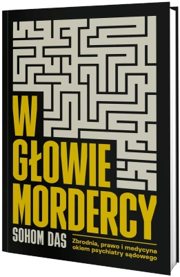 W głowie mordercy. Zbrodnia, prawo i medycyna okiem psychiatry sądowego