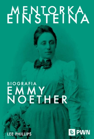 Mentorka Einsteina. Biografia Emmy Noether