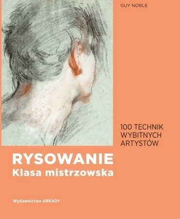 Rysowanie. Klasa mistrzowska. 100 technik wybitnych artystów