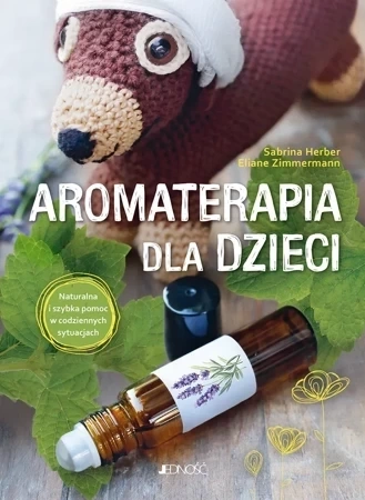 Aromaterapia dla dzieci. Naturalna i szybka pomoc w codziennych sytuacjach