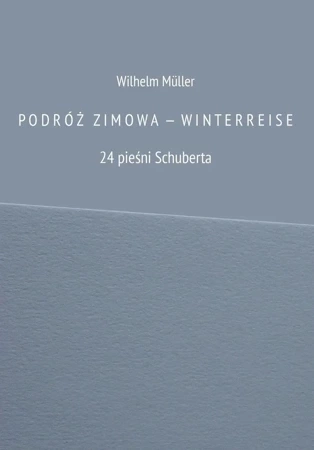 Podróż zimowa - winterreise. 24 pieśni Schuberta