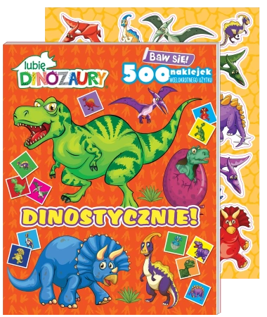 Dinostycznie!. Lubię Dinozaury. Baw się! 500 naklejek