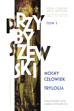 Dzieła literackie. Edycja krytyczna Tom 5 Trylogia. Mocny człowiek
