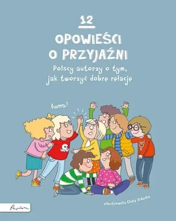 12 opowieści o przyjaźni. Polscy autorzy o tym, jak tworzyć dobre relacje