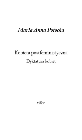Kobieta postfeministyczna. Dyktatura kobiet
