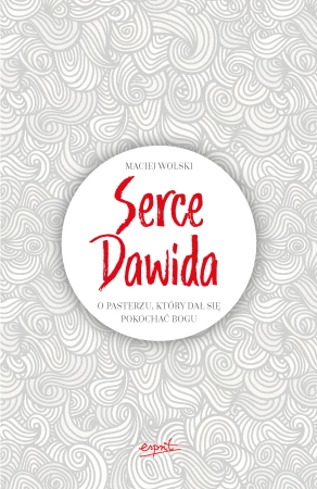 Serce dawida o pasterzu który dał się pokochać bogu