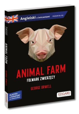 Folwark zwierzęcy / Animal Farm. George Orwell. Adaptacja klasyki z ćwiczeniami do nauki języka angielskiego