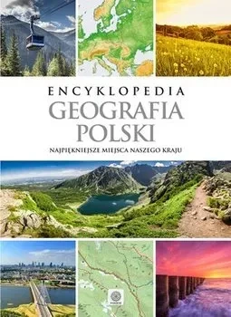 Encyklopedia Geografia Polski. Najpiękniejsze miejsca naszego kraju