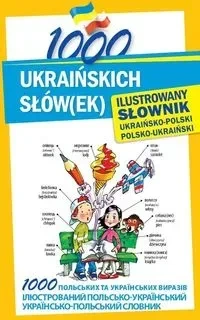 1000 ukraińskich słów(ek) Ilustrowany słownik ukraińsko-polski polsko-ukraiński