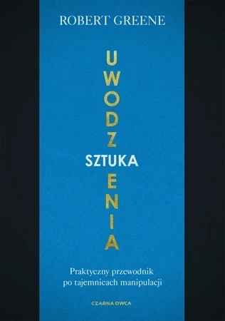 Sztuka uwodzenia. Praktyczny przewodnik po tajemnicach manipulacji wyd. 2023