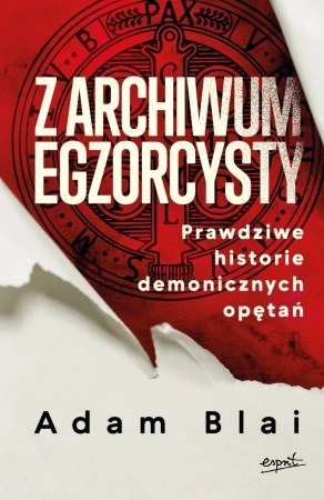 Z archiwum egzorcysty Prawdziwe historie demonicznych opętań