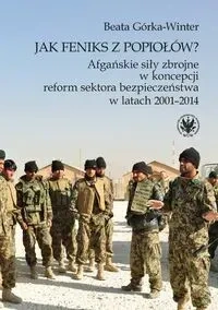 Jak Feniks z popiołów? Afgańskie siły zbrojne w koncepcji reform sektora bezpieczeństwa w latach 200