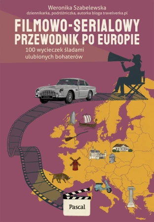 Filmowo-serialowy przewodnik po Europie. 100 wycieczek śladami ulubionych bohaterów