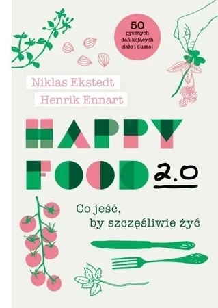 Happy food 2. 0 co jeść by szczęśliwie żyć