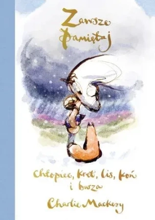 Zawsze pamiętaj. Chłopiec, kret, lis, koń i burza