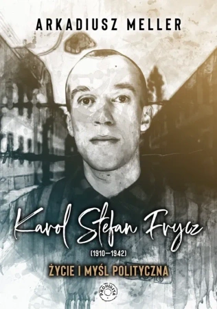 Karol Stefan Frycz 1910-1942  Życie i myś l polityczna