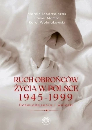 Ruch obrońców życia 1945-1999. Doświadczenia i wnioski