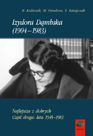 Izydora Dąmbska (1904-1983).Najlepsza z dobrych.Część druga. Lata 1945-1983
