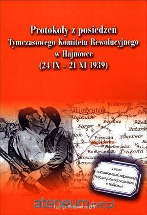 Protokoły z posiedzeń. Tymczasowego Komitetu Rewolucyjnego w Hajnówce