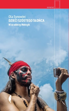 Dzieci Szóstego Słońca. W co wierzy Meksyk (wyd. 2)