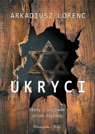 Ukryci. Głosy z kryjówek przed Zagładą