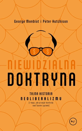 Niewidzialna doktryna. Tajna historia neoliberalizmu (i tego, jak przejął kontrolę nad twoim życiem)