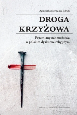 Droga krzyżowa. Przemiany nabożeństwa w polskim dyskursie religijnym