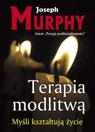 Terapia modlitwą.  Myśli kształtują życie