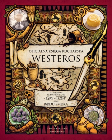 Oficjalna księga kucharska Westeros. 77 przepisów na kultowe dania z Gry o tron oraz Rodu smoka