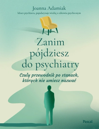 Zanim pójdziesz do psychiatry. Czuły przewodnik po stanach, których nie umiesz nazwać