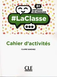 #LaClasse Niveau B1 Cahier d'activités