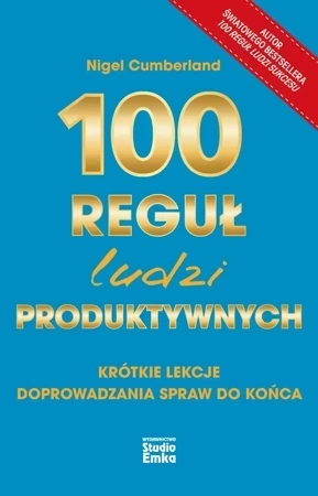 100 reguł ludzi produktywnych. Krótkie lekcje doprowadzania spraw do końca