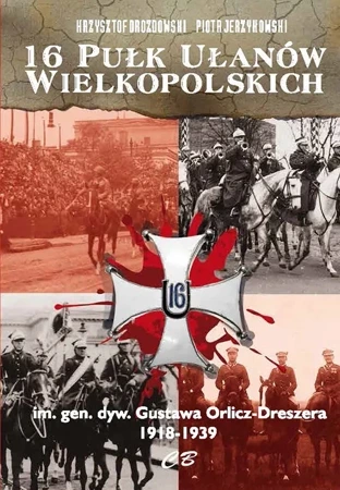 16 Pułk Ułanów Wielkopolskich im. gen. dyw. Gustawa Orlicza-Dreszera 1918-1939