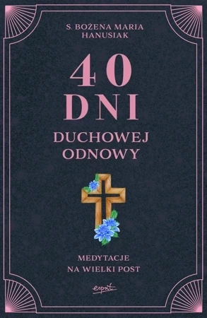 40 dni duchowej odnowy. Medytacje na Wielki Post