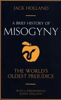 A Brief History of Misogyny