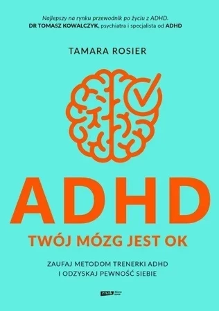 ADHD. Twój mózg jest OK. Zaufaj metodom trenerki ADHD i odzyskaj pewność siebie