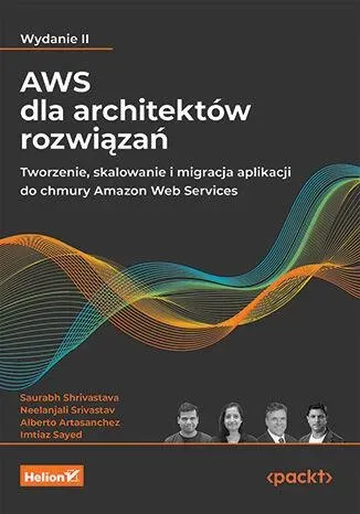 AWS dla architektów rozwiązań. Tworzenie, skalowanie i migracja aplikacji do chmury Amazon Web Services wyd. 2