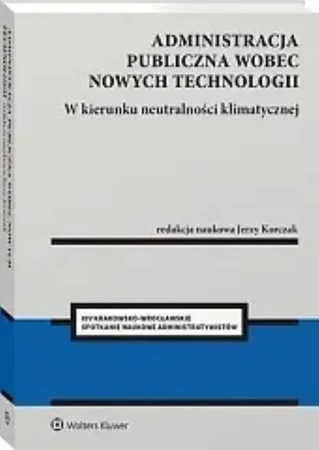 Administracja publiczna wobec nowych technologii. W kierunku neutralności klimatycznej [PRZEDSPRZEDAŻ]