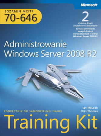 Administrowanie Windows Server 2008 R2. Training Kit. Egzamin Mcitp 70 - 646