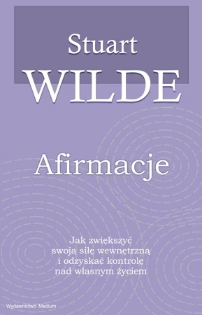 Afirmacje. Jak zwiększyć swoją siłę wewnętrzną i odzyskać kontrolę nad własnym życiem (dodruk 2021)