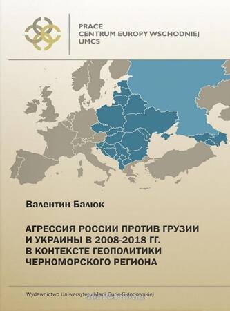 Agresja Rosji przeciw Gruzji i Ukrainie w 2008-2018 r. w kontekście geopolityki Czarnomorskiego regionu