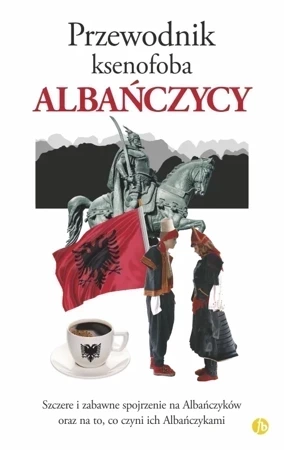 Albańczycy. Przewodnik ksenofoba wyd. 2018