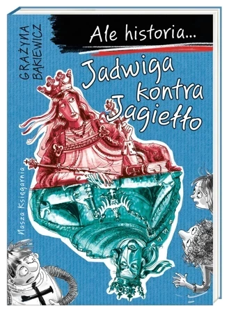 Ale historia... Jadwiga kontra Jagiełło wyd.2