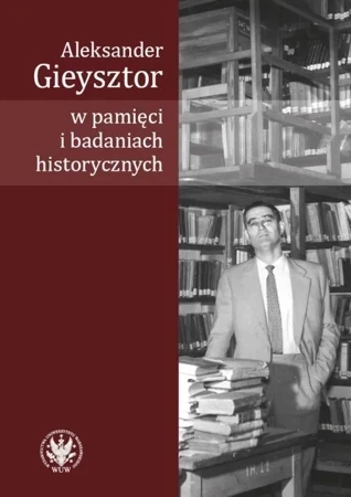 Aleksander Gieysztor w pamięci i badaniach historycznych