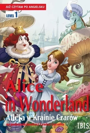 Alice in Wonderland / Alicja w Krainie Czarów. Już czytam po angielsku