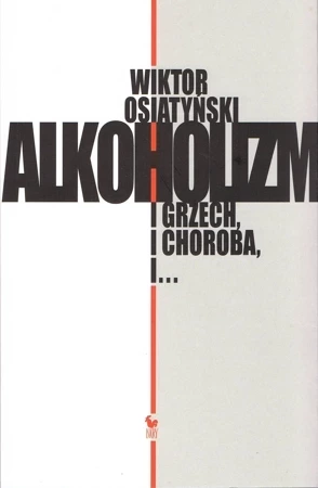 Alkoholizm. I grzech, i choroba, i... wyd. 2