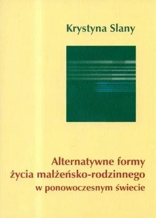 Alternatywne formy życia małżeńsko-rodzinnego w ponowoczesnym świecie