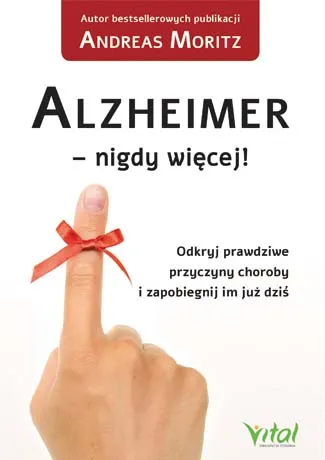 Alzheimer nigdy więcej odkryj prawdziwe przyczyny choroby i zapobiegnij im już dziś