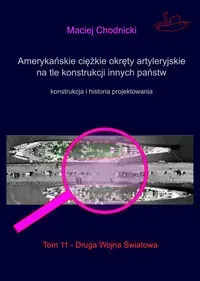 Amerykańskie ciężkie okręty artyleryjskie na tle konstrukcji innych państw Tom 11