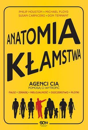 Anatomia kłamstwa. Agenci CIA pomogą Ci wytropić: fałsz, zdradę, nielojalność, oszczerstwo, plotki